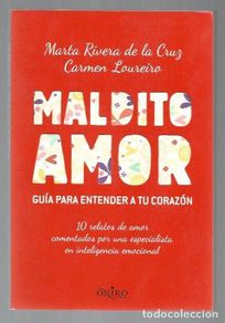 Libri di seconda mano: MALDITO AMOR. GUIA PARA ENTENDER A TU CORAZON - RIVERA DE LA CRUZ, MARTA Y CARMEN LOUREIRO